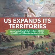 Title: US Expands Its Territories Manifest Destiny & Santa Fe Trail U.S. History 1820-1850 History 5th Grade Children's American History of 1800s, Author: Baby Professor