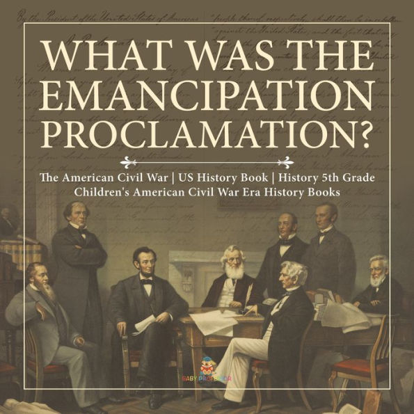 What Was the Emancipation Proclamation? The American Civil War US History Book History 5th Grade Children's American Civil War Era History Books