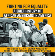 Title: Fighting for Equality : A Brief History of African Americans in America United States 1877-1914 American World History History 6th Grade Children's American History of 1800s, Author: Baby Professor