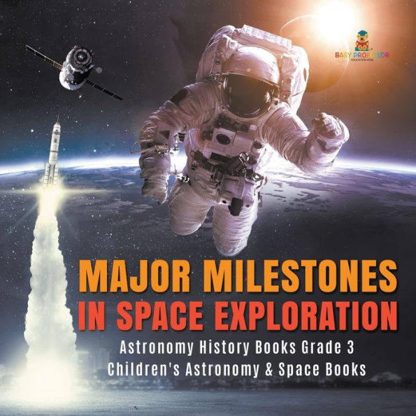 Major Milestones Space Exploration Astronomy History Books Grade 3 Children's &