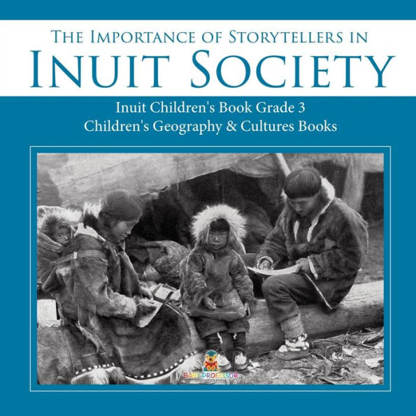 The Importance of Storytellers Inuit Society Children's Book Grade 3 Geography & Cultures Books