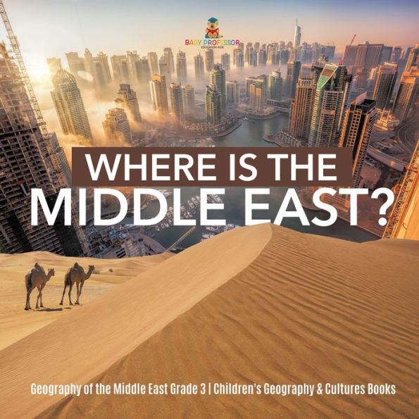 Where Is the Middle East? Geography of East Grade 3 Children's & Cultures Books