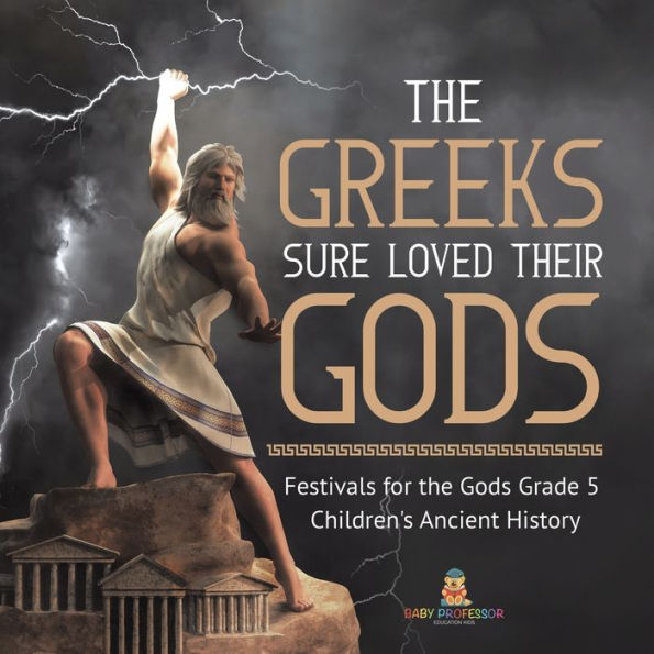 the Greeks Sure Loved Their Gods Festivals for Grade 5 Children's Ancient History