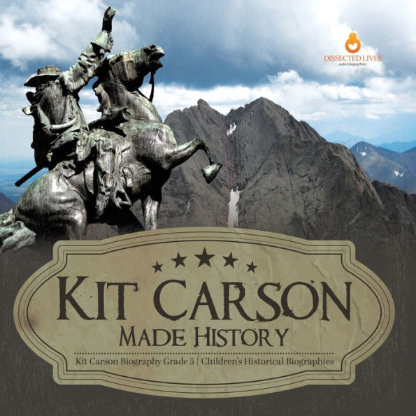 Kit Carson Made History Biography Grade 5 Children's Historical Biographies