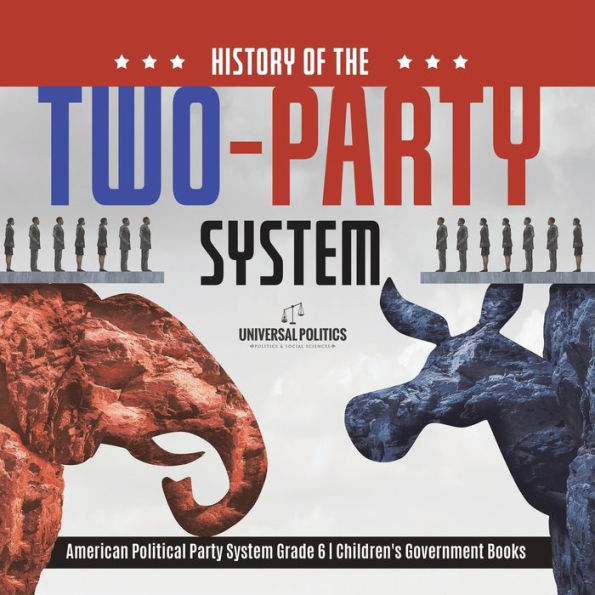 History of the Two-Party System American Political Party Grade 6 Children's Government Books