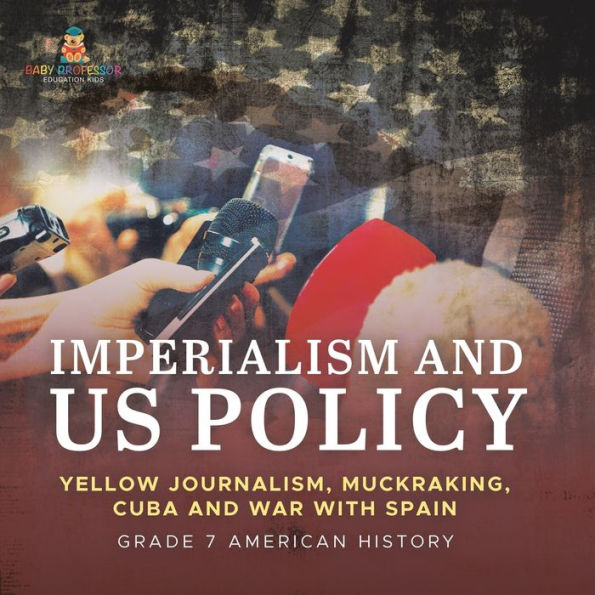 Imperialism and US Policy Yellow Journalism, Muckraking, Cuba War with Spain Grade 7 American History