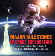 Title: Major Milestones in Space Exploration Astronomy History Books Grade 3 Children's Astronomy & Space Books, Author: Baby Professor