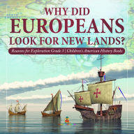 Title: Why Did Europeans Look for New Lands? Reasons for Exploration Grade 3 Children's American History Books, Author: Baby Professor