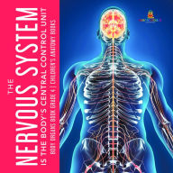 Title: The Nervous System Is the Body's Central Control Unit Body Organs Book Grade 4 Children's Anatomy Books, Author: Baby Professor