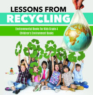 Title: Lessons from Recycling Environmental Books for Kids Grade 4 Children's Environment Books, Author: Baby Professor