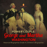 Title: Power Couple : George and Martha Washington Historical Biographies Grade 4 Children's Biographies, Author: Dissected Lives