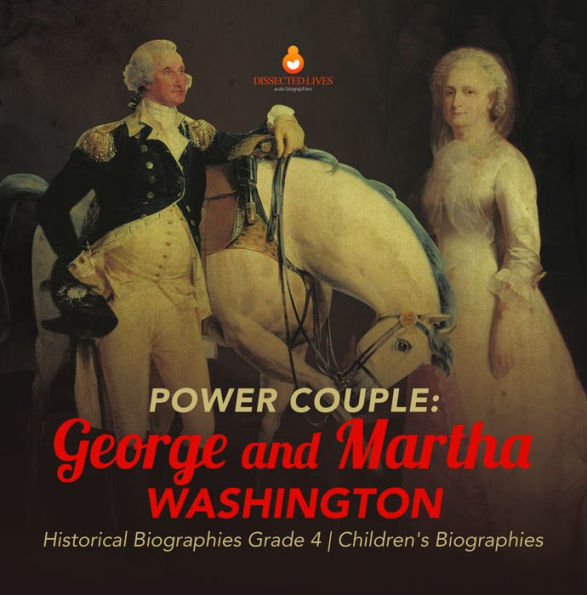 Power Couple : George and Martha Washington Historical Biographies Grade 4 Children's Biographies