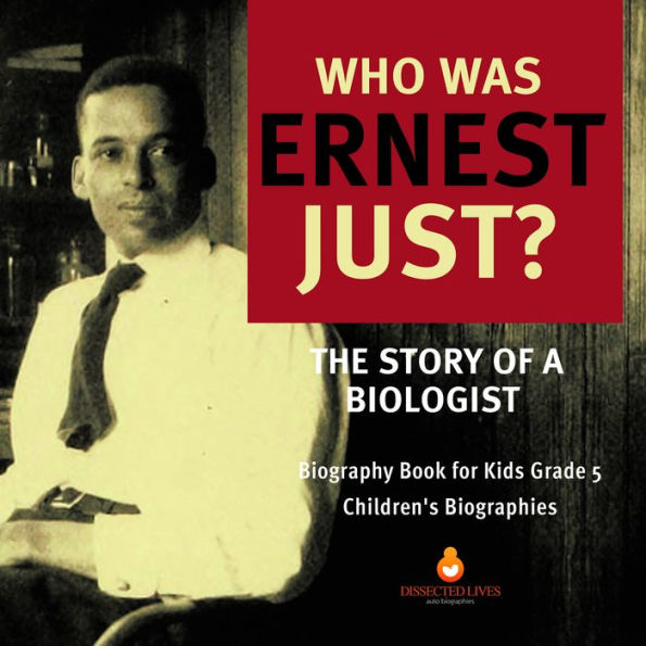 Who Was Ernest Just? The Story of a Biologist Biography Book for Kids Grade 5 Children's Biographies