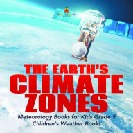 Title: The Earth's Climate Zones Meteorology Books for Kids Grade 5 Children's Weather Books, Author: Baby Professor