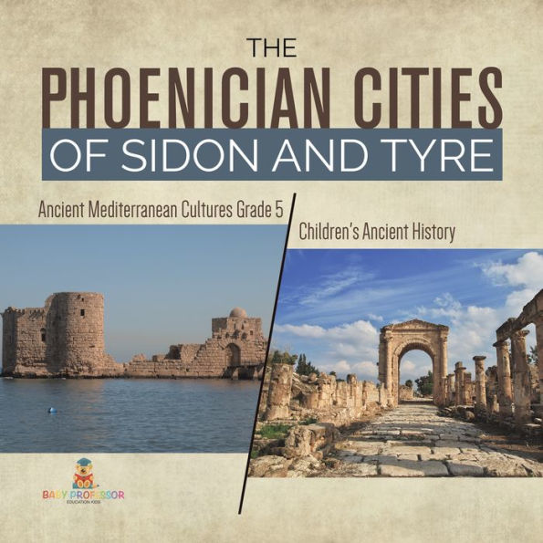 The Phoenician Cities of Sidon and Tyre Ancient Mediterranean Cultures Grade 5 Children's Ancient History