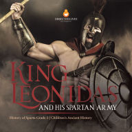 Title: King Leonidas and His Spartan Army History of Sparta Grade 5 Children's Ancient History, Author: Baby Professor