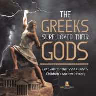 Title: The Greeks Sure Loved Their Gods Festivals for the Gods Grade 5 Children's Ancient History, Author: Baby Professor