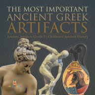 Title: The Most Important Ancient Greek Artifacts Ancient Artifacts Grade 5 Children's Ancient History, Author: Baby Professor