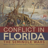 Title: Conflict in Florida : The Seminole Wars Settlers and Native Americans Grade 5 Children's Military Books, Author: Baby Professor