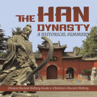 Title: The Han Dynasty : A Historical Summary Chinese Ancient History Grade 6 Children's Ancient History, Author: Baby Professor