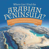 Title: Where Can I Find the Arabian Peninsula? Arabian Custom, Traditions and Location Grade 6 Children's Geography & Cultures Books, Author: Baby Professor