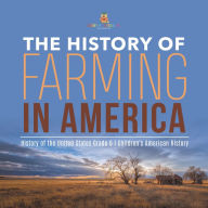 Title: The History of Farming in America History of the United States Grade 6 Children's American History, Author: Baby Professor