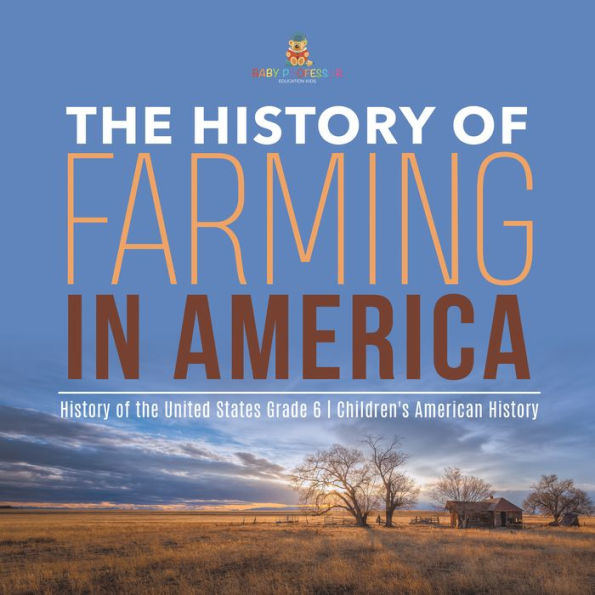 The History of Farming in America History of the United States Grade 6 Children's American History