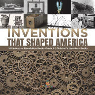 Title: Inventions That Shaped America US Industrial Revolution Books Grade 6 Children's Inventors Books, Author: Tech Tron