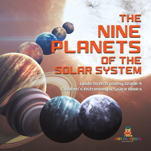 The Nine Planets of the Solar System Guide to Astronomy Grade 4 Children's Astronomy & Space Books