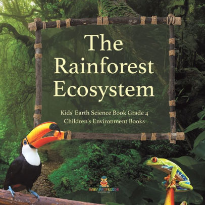 The Rainforest Ecosystem Kids' Earth Science Book Grade 4 Children's ...