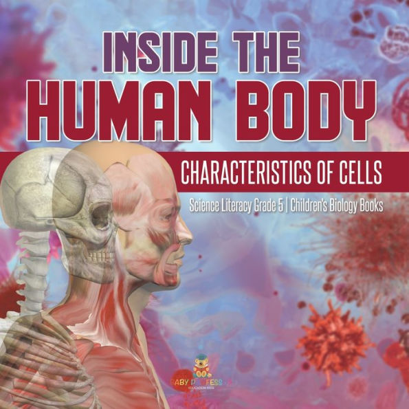 Inside the Human Body: Characteristics of Cells Science Literacy Grade 5 Children's Biology Books