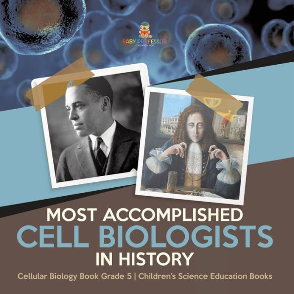 Most Accomplished Cell Biologists History Cellular Biology Book Grade 5 Children's Science Education Books