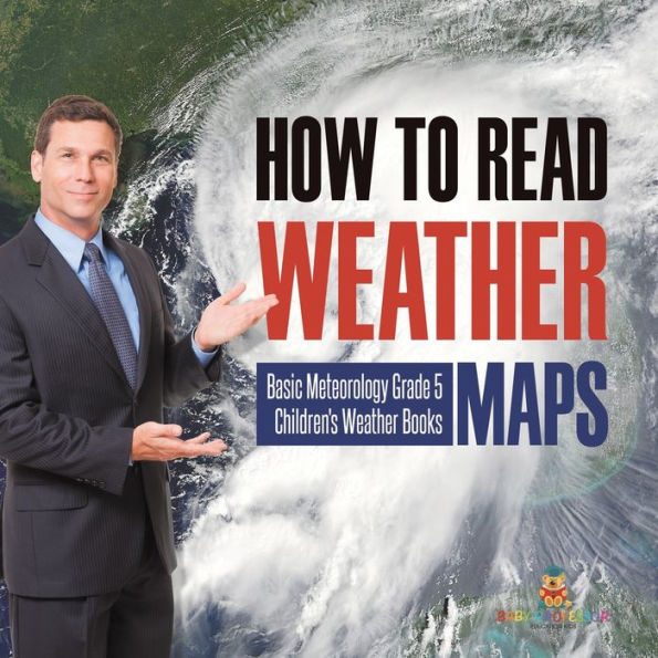 How to Read Weather Maps Basic Meteorology Grade 5 Children's Books