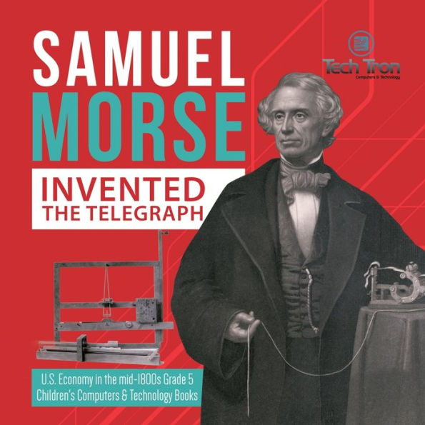 Samuel Morse Invented the Telegraph U.S. Economy mid-1800s Grade 5 Children's Computers & Technology Books