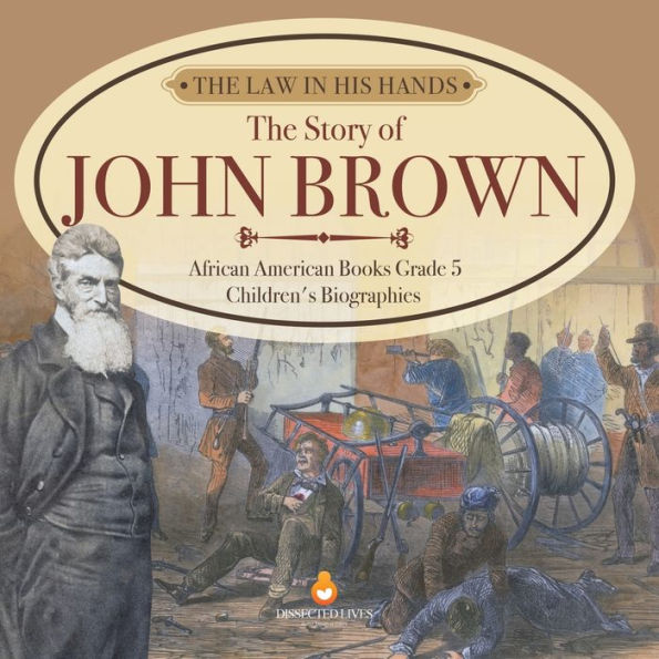 The Law His Hands: Story of John Brown African American Books Grade 5 Children's Biographies