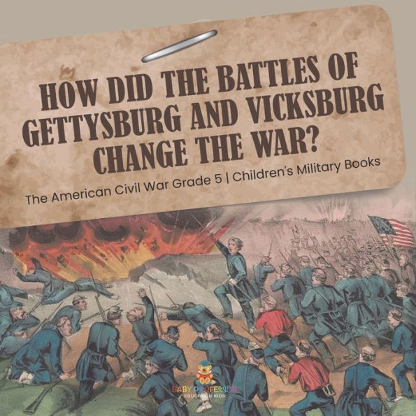 How Did the Battles of Gettysburg and Vicksburg Change the War? The American Civil War Grade 5 Children's Military Books