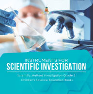 Title: Instruments for Scientific Investigation Scientific Method Investigation Grade 3 Children's Science Education Books, Author: Baby Professor