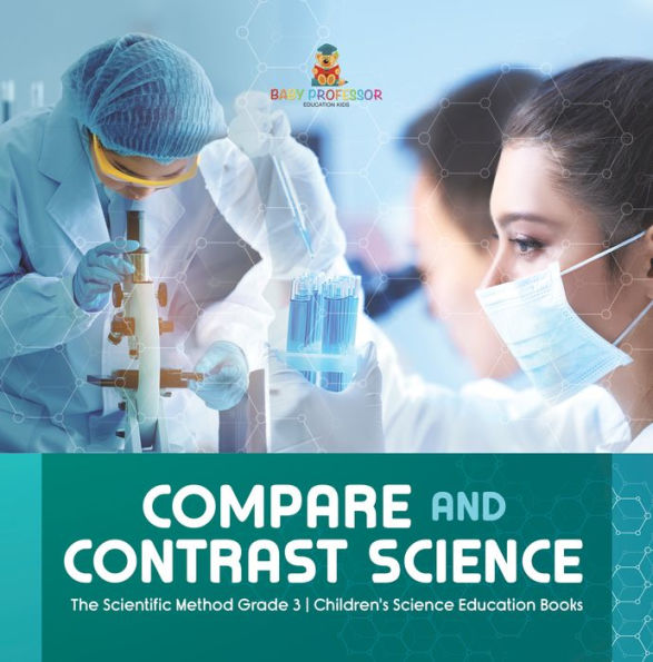 Compare and Contrast Science The Scientific Method Grade 3 Children's Science Education Books