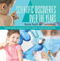 Title: Scientific Discoveries Over the Years : Human Health and Environment Scientific Method Investigation Grade 3 Children's Science Education Books, Author: Baby Professor