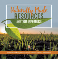 Title: Naturally Made Resources and Their Importance Environmental Management Grade 3 Children's Science & Nature Books, Author: Baby Professor