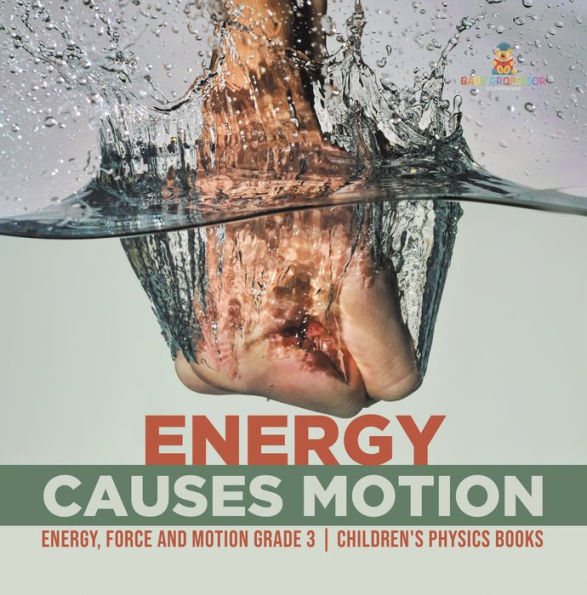 Energy Causes Motion Energy, Force and Motion Grade 3 Children's Physics Books