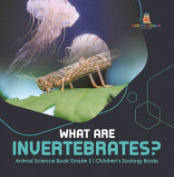 Title: What Are Invertebrates? Animal Science Book Grade 3 Children's Zoology Books, Author: Baby Professor