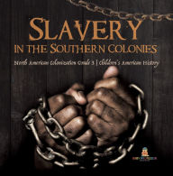 Title: Slavery in the Southern Colonies North American Colonization Grade 3 Children's American History, Author: Baby Professor