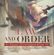 Title: Law and Order : Purpose of Government & Law American Law Books Grade 3 Children's Government Books, Author: Universal Politics