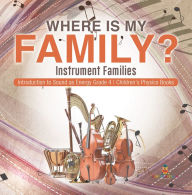 Title: Where Is My Family? Instrument Families Introduction to Sound as Energy Grade 4 Children's Physics Books, Author: Baby Professor