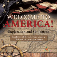 Title: Welcome to America! Exploration and Settlement Explorers of the Americas Grade 4 Children's Exploration Books, Author: Baby Professor