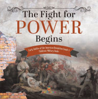 Title: The Fight for Power Begins Early Battles of the American Revolution Grade 4 Children's Military Books, Author: Baby Professor