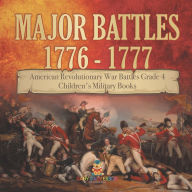 Title: Major Battles 1776 - 1777 American Revolutionary War Battles Grade 4 Children's Military Books, Author: Baby Professor
