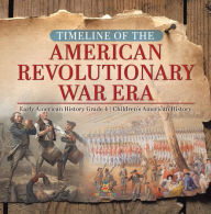 Title: Timeline of the American Revolutionary War Era Early American History Grade 4 Children's American History, Author: Baby Professor