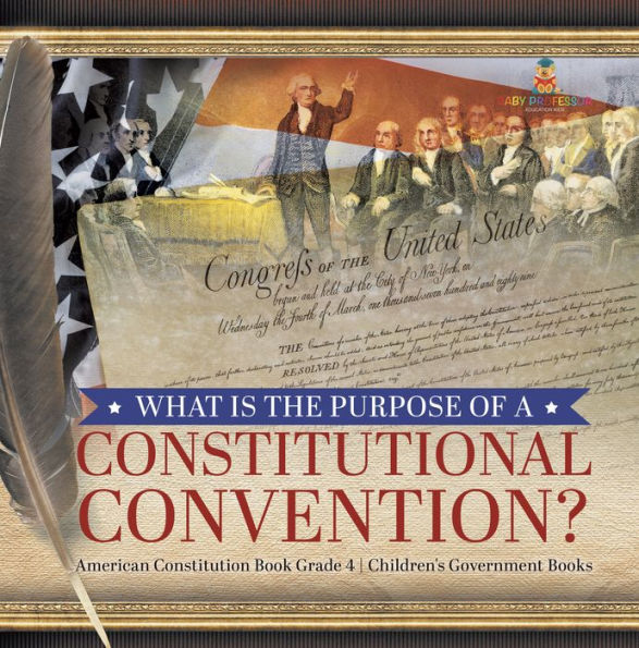 What Is the Purpose of a Constitutional Convention? American Constitution Book Grade 4 Children's Government Books